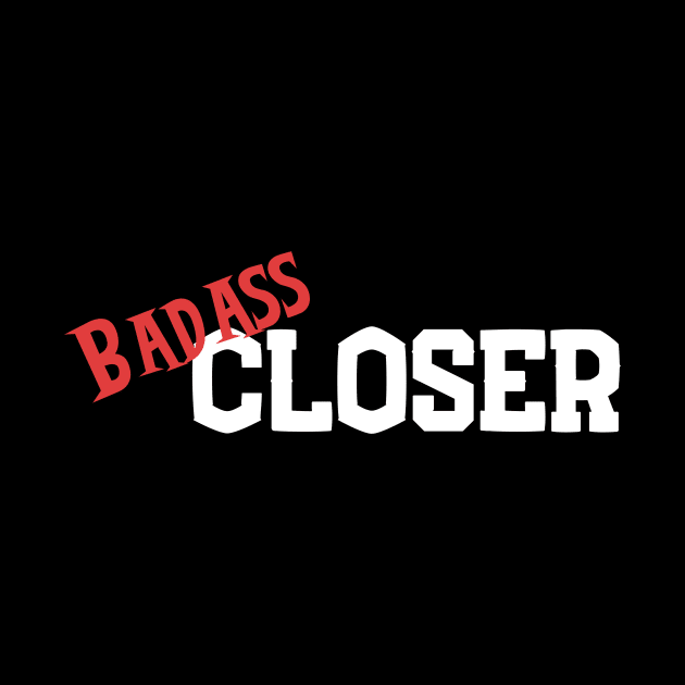 Badass Closer 2 by Closer T-shirts