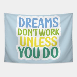 Dreams don't work unless you do Tapestry