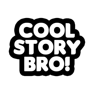 Cool Story Bro! (White Text) T-Shirt