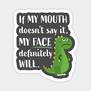 If My Mouth Doesn't Say It My Face Will Funny Dinosaur T-rex Magnet
