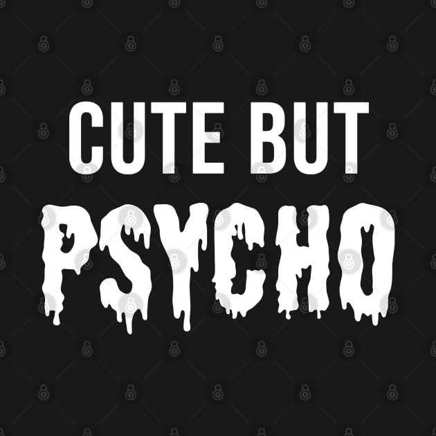 Cute But Psycho Crazy Lady by Flippin' Sweet Gear