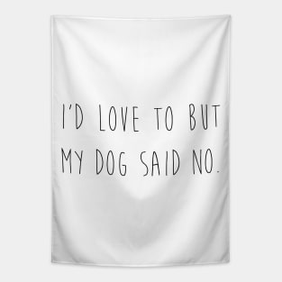 I'd love to but my dog said no. Tapestry