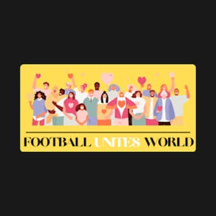 Football Unites The World T-shirt T-Shirt