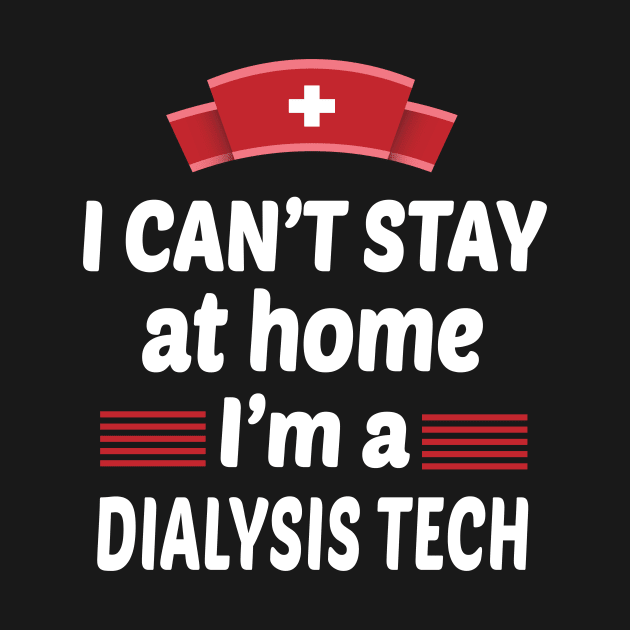 I Can't Stay At Home I'm A Dialysis Tech by othmane4