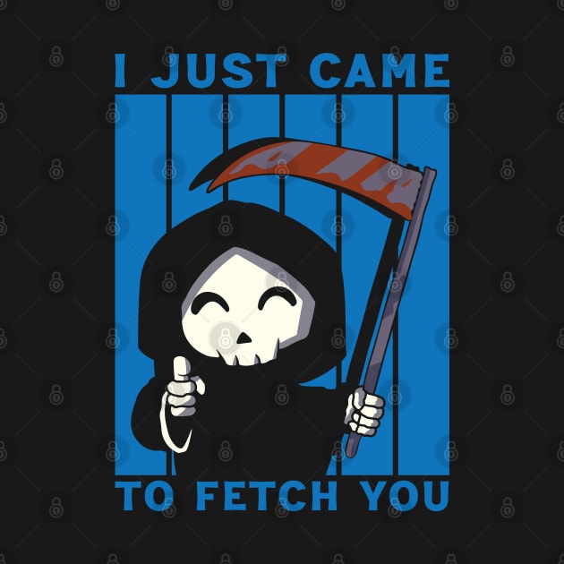 I CAME TO FETCH YOU by Scaryzz