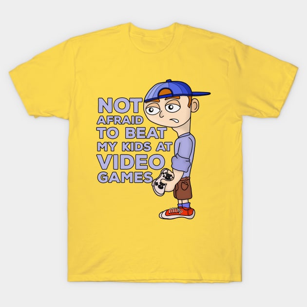 Not Afraid to Beat My Kids | - T-Shirt Gamer Games - Gift TeePublic Video At