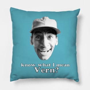 Know what I mean Vern? Pillow