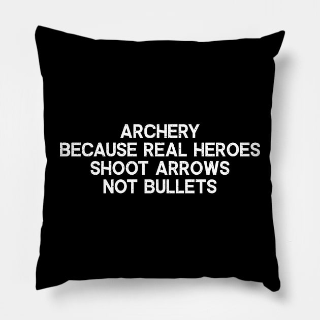 Archery Because Real Heroes Shoot Arrows, Not Bullets Pillow by trendynoize