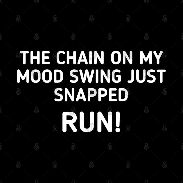 The Chain On My Mood Swing Just Snapped Run - Funny Sayings by Textee Store