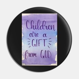 Children are a Gift from God Pin