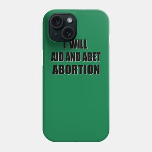 I Will Aid and Abet Abortion Phone Case