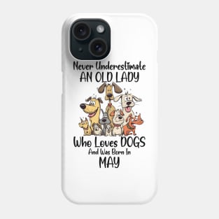 Never Underestimate An Old Lady Who Loves Dogs And Was Born In May Phone Case