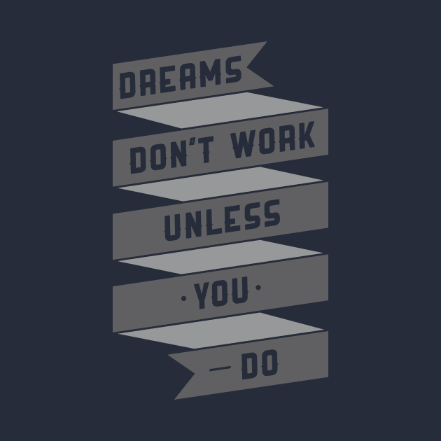 dreams don't work unless you do by CreativeIkbar Prints