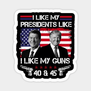 I Like My Presidents like I Like My Guns 40 45, Trump 2024 Magnet