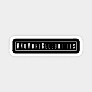 #NoMoreCelebrities - White Magnet