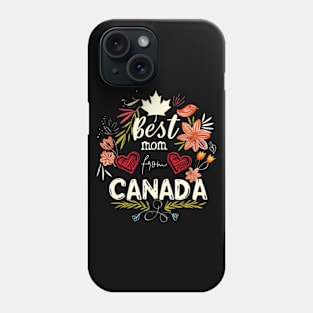 Best Mom From CANADA, mothers day gift ideas, i love my mom Phone Case