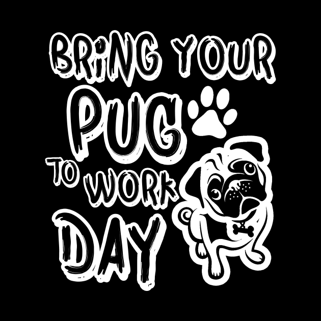 bring your pug to work day dog animal lover, best gift, funny, pets by SamiSam