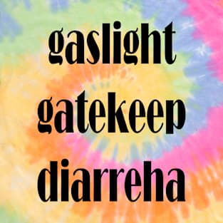 gaslight gatekeep diarreha T-Shirt