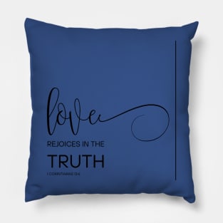 Love rejoices in the truth! Pillow