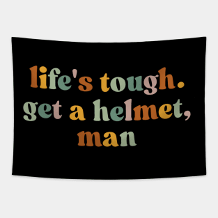 Life’s Tough Get a Helmet Man Tapestry