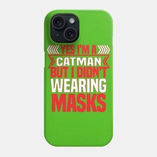 FUNNY CATMAN T SHIRT YES I AM CATMAN BUT I DIDNOT WEAR MASK Phone Case