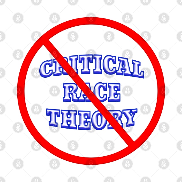 Say No To CRITICAL RACE THEORY by Roly Poly Roundabout