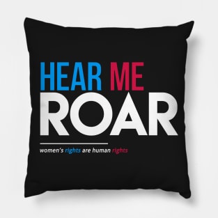 Hear Me Roar (Women's Rights Are Human Rights) Pillow