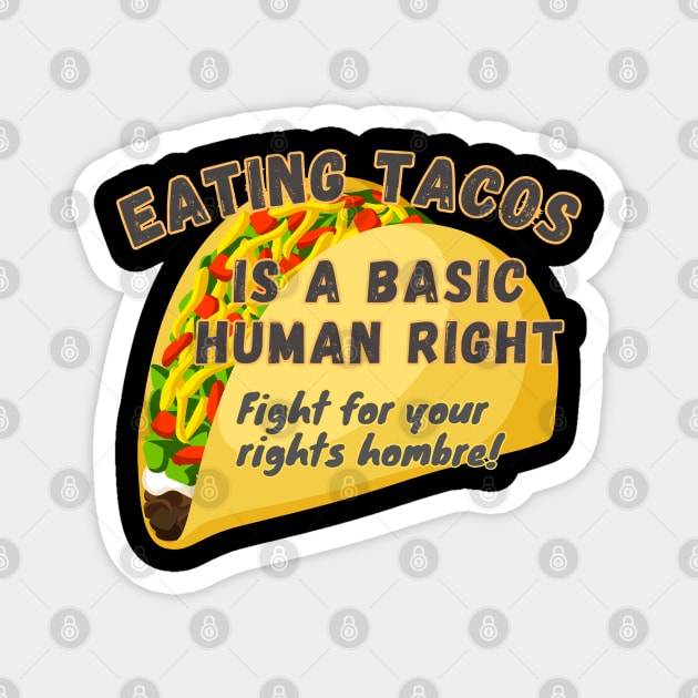 EATING TACOS A Basic Human Right Fight for Your Rights Hombre -funny saying Fight Magnet by SailorsDelight