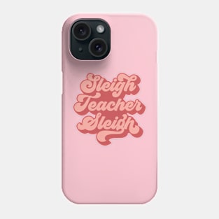 Sleigh Teacher Sleigh Funny Teacher Christmas Phone Case