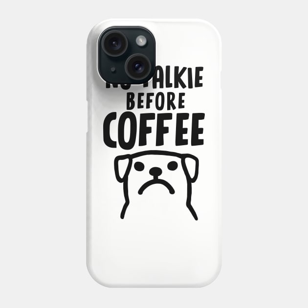 No Talkie Before Coffee - Funny Dog Phone Case by Coffee Squirrel