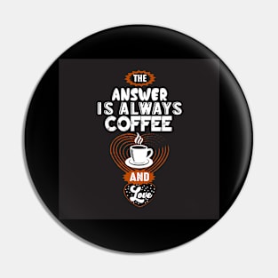 The Answer is Always Coffee Coffee Lover Mother Pin