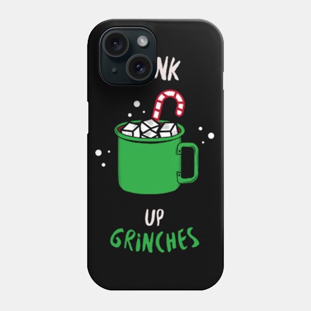 Drink Up Grinches It's Christmas Phone Case by hippohost