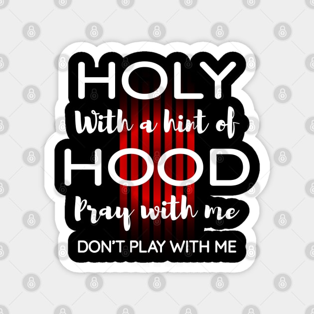 Holy with a hint of hood pray with me, Don't play with me Magnet by Lekrock Shop