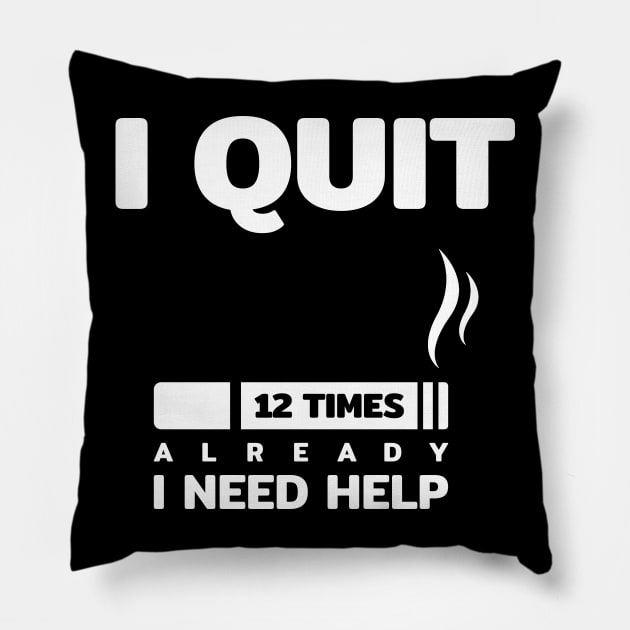 i quit smoking cigarette 12 times i need help funny quotes text typography word Pillow by FOGSJ