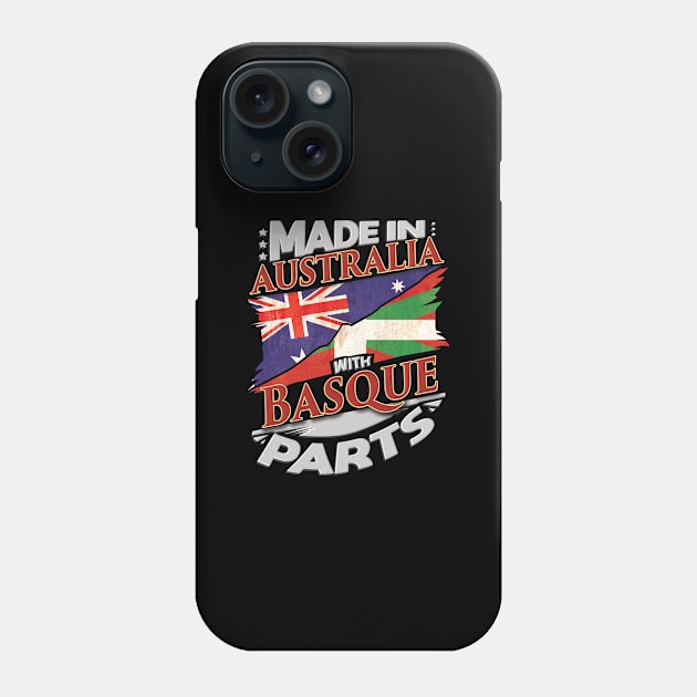 Made In Australia With Basque Parts - Gift for Basque From Bilbao Phone Case by Country Flags