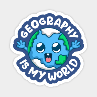 Geography Is My World Geographer Magnet