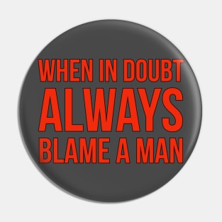 When In Doubt Always Blame A Man Pin