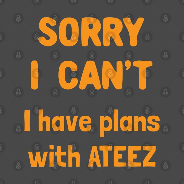 Sorry i can't i have plans with ATEEZ by Oricca