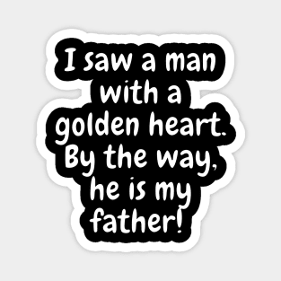 I Saw a Man With a Golden Heart Magnet