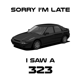 Sorry I'm Late Mazda 323 F T-Shirt