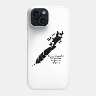 The Very Things that hold you down are going to lift you up Phone Case