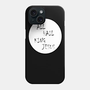 All hail king Jesus Phone Case