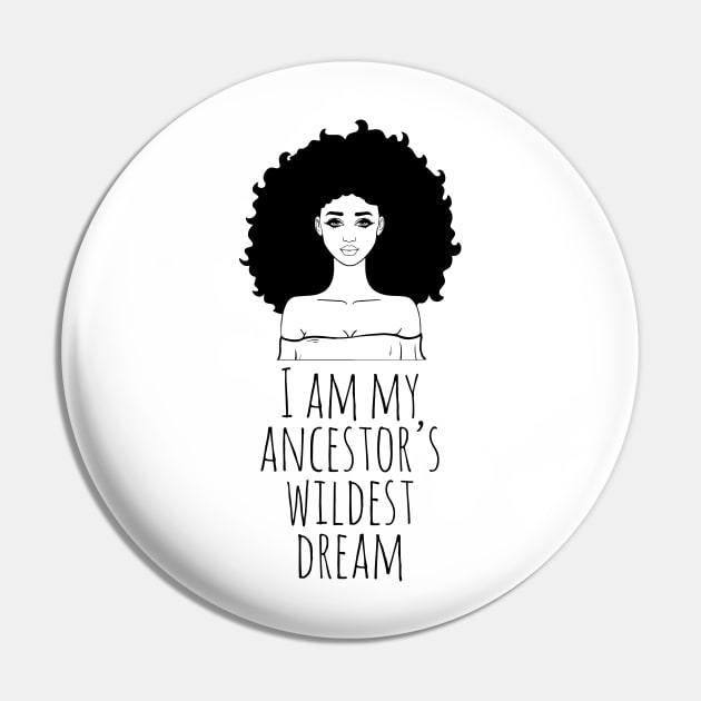 I Am My Ancestor's Wildest Dream, Black Girl Magic, Black Women, Black History Pin by UrbanLifeApparel