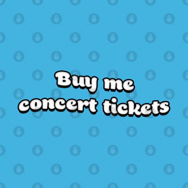 Buy Me Concert Tickets by RoserinArt