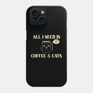 All I Need Is Coffee & Cats Phone Case