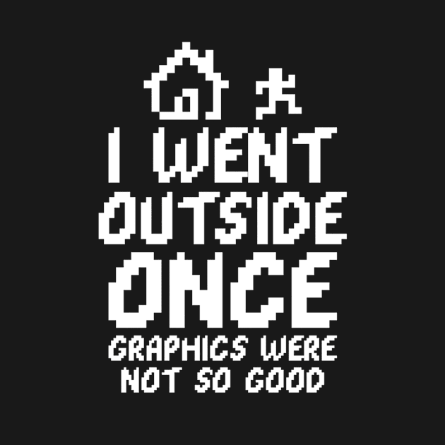 Gaming I Went Outside Once Graphics Were Not So Good by HouldingAlastairss