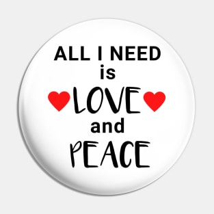 All I need is Love and Peace Pin