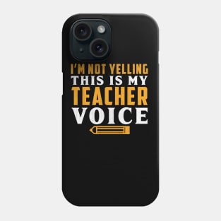 I'm Not Yelling This is My Teacher Voice Novelty Teacher Phone Case