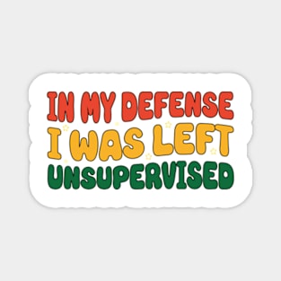 Vintage In My Defense I Was Left Unsupervised Magnet