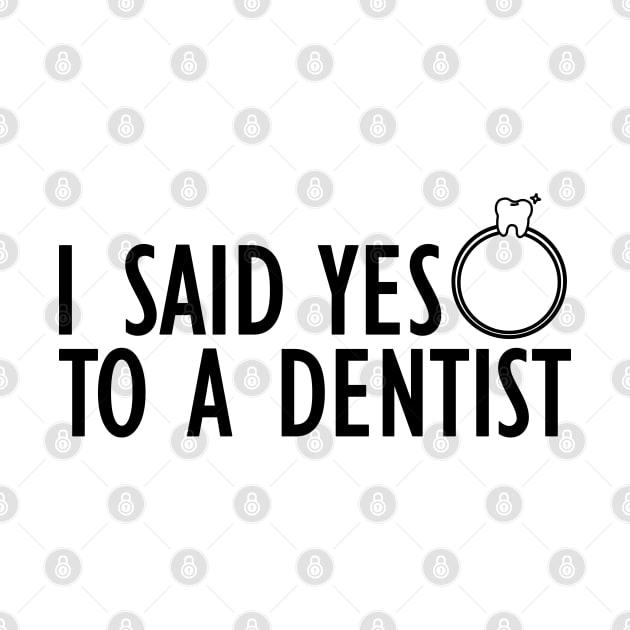 Dentist - I said yes to a dentist by KC Happy Shop